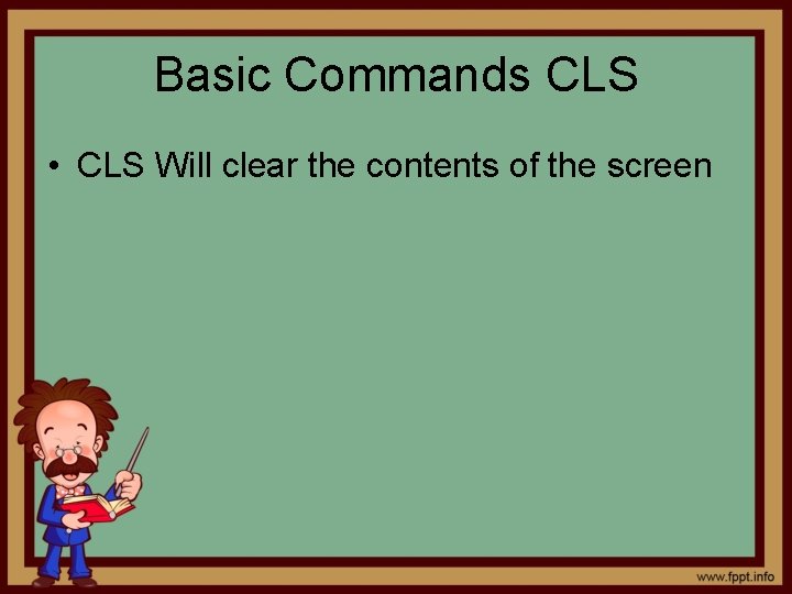 Basic Commands CLS • CLS Will clear the contents of the screen 