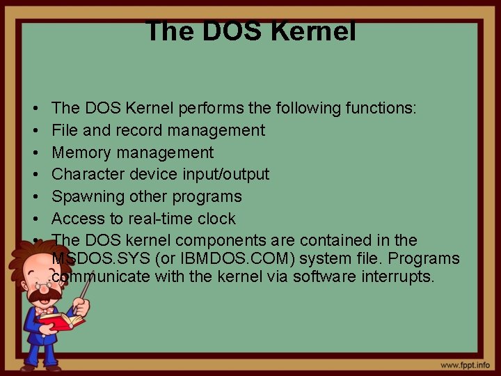 The DOS Kernel • • The DOS Kernel performs the following functions: File and