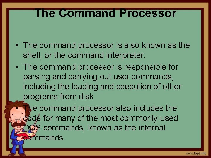The Command Processor • The command processor is also known as the shell, or