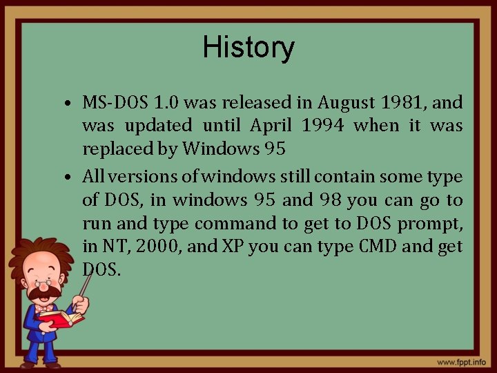 History • MS-DOS 1. 0 was released in August 1981, and was updated until