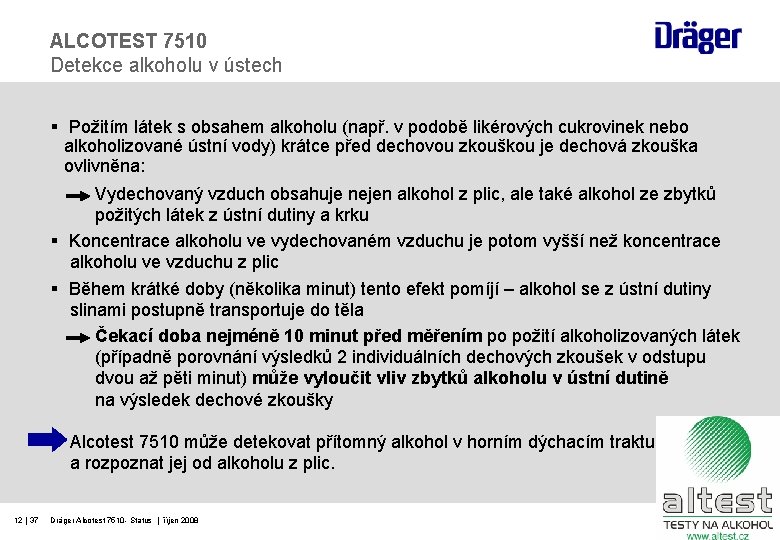 ALCOTEST 7510 Detekce alkoholu v ústech § Požitím látek s obsahem alkoholu (např. v