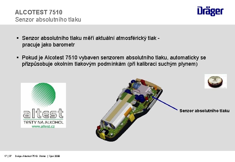 ALCOTEST 7510 Senzor absolutního tlaku § Senzor absolutního tlaku měří aktuální atmosférický tlak pracuje