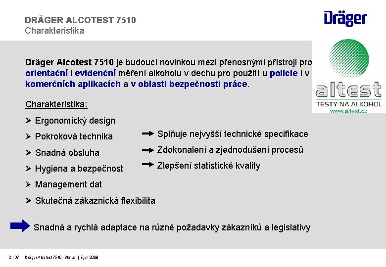 DRÄGER ALCOTEST 7510 Charakteristika Dräger Alcotest 7510 je budoucí novinkou mezi přenosnými přístroji pro