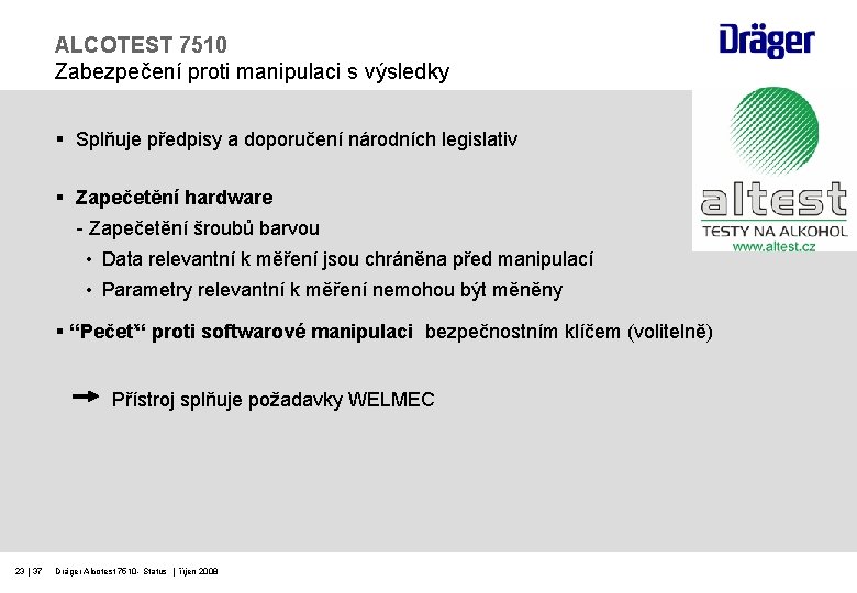 ALCOTEST 7510 Zabezpečení proti manipulaci s výsledky § Splňuje předpisy a doporučení národních legislativ