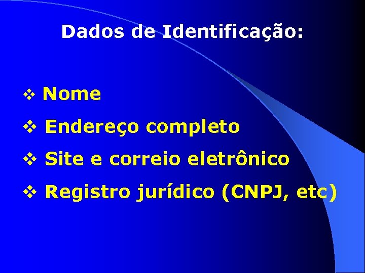 Dados de Identificação: v Nome v Endereço completo v Site e correio eletrônico v