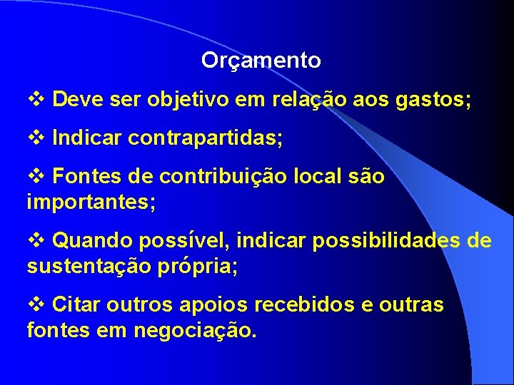 Orçamento v Deve ser objetivo em relação aos gastos; v Indicar contrapartidas; v Fontes