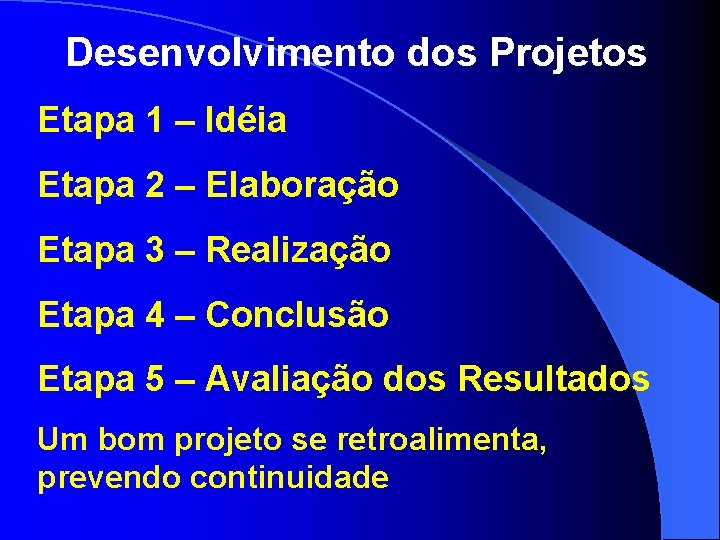 Desenvolvimento dos Projetos Etapa 1 – Idéia Etapa 2 – Elaboração Etapa 3 –
