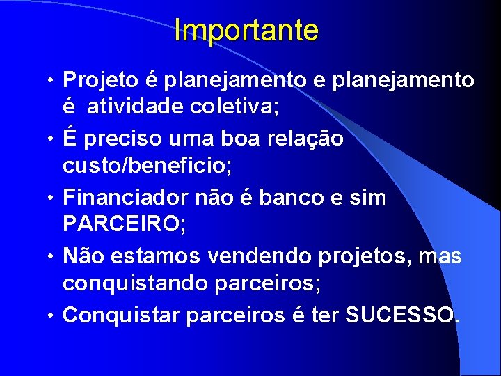 Importante • Projeto é planejamento e planejamento • • é atividade coletiva; É preciso