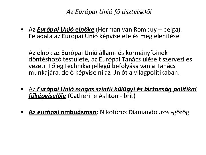Az Európai Unió fő tisztviselői • Az Európai Unió elnöke (Herman van Rompuy –