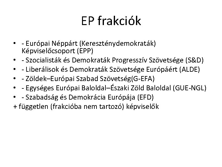 EP frakciók • - Európai Néppárt (Kereszténydemokraták) Képviselőcsoport (EPP) • - Szocialisták és Demokraták