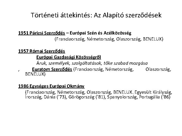 Történeti áttekintés: Az Alapító szerződések 1951 Párizsi Szerződés – Európai Szén és Acélközösség (Franciaország,