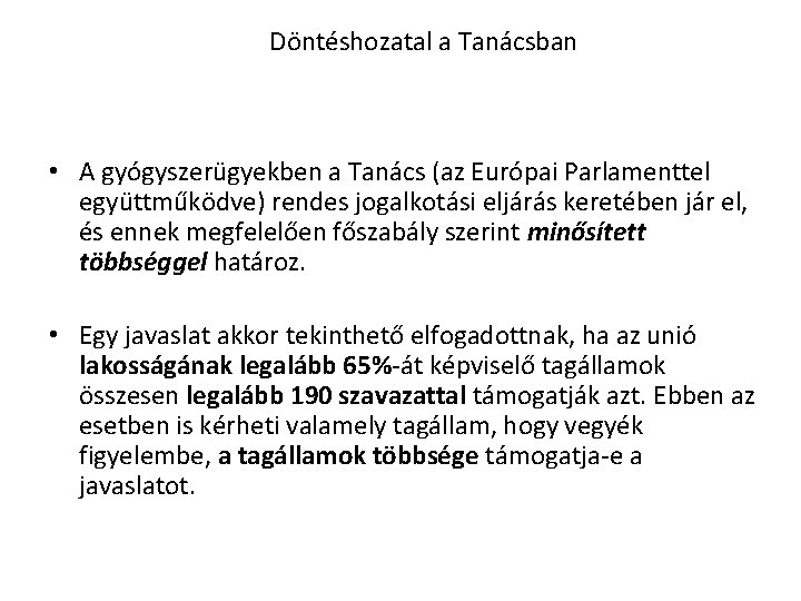 Döntéshozatal a Tanácsban • A gyógyszerügyekben a Tanács (az Európai Parlamenttel együttműködve) rendes jogalkotási