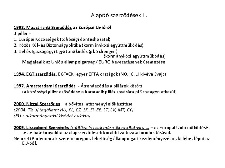 Alapító szerződések II. 1992. Maastrichti Szerződés az Európai Unióról 3 pillér = 1. Európai