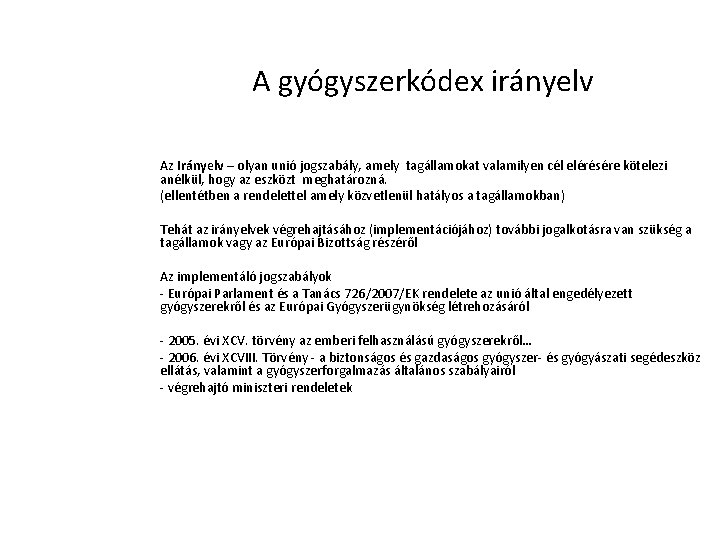 A gyógyszerkódex irányelv Az Irányelv – olyan unió jogszabály, amely tagállamokat valamilyen cél elérésére