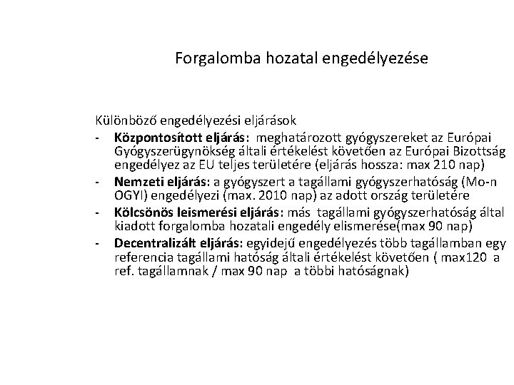 Forgalomba hozatal engedélyezése Különböző engedélyezési eljárások - Központosított eljárás: meghatározott gyógyszereket az Európai Gyógyszerügynökség