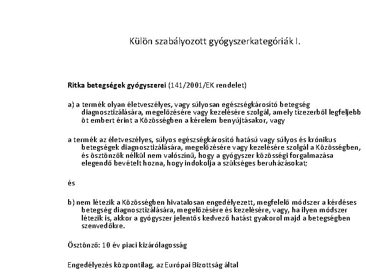 Külön szabályozott gyógyszerkategóriák I. Ritka betegségek gyógyszerei (141/2001/EK rendelet) a) a termék olyan életveszélyes,