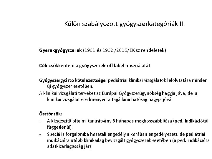 Külön szabályozott gyógyszerkategóriák II. Gyerekgyógyszerek (1901 és 1902 /2006/EK sz rendeletek) Cél: csökkenteni a