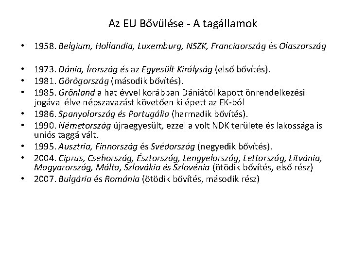 Az EU Bővülése - A tagállamok • 1958. Belgium, Hollandia, Luxemburg, NSZK, Franciaország és