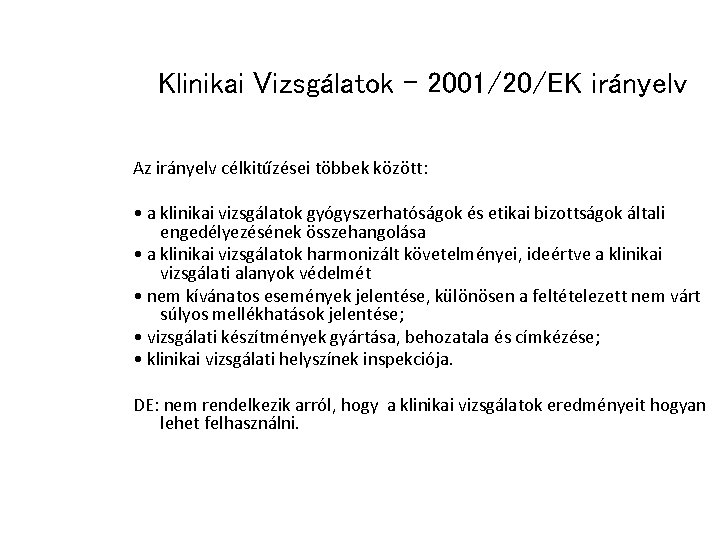 Klinikai Vizsgálatok - 2001/20/EK irányelv Az irányelv célkitűzései többek között: • a klinikai vizsgálatok