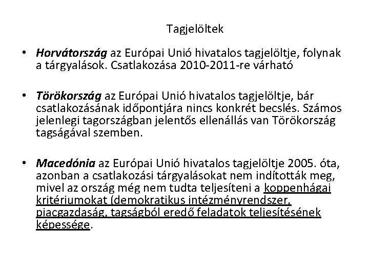 Tagjelöltek • Horvátország az Európai Unió hivatalos tagjelöltje, folynak a tárgyalások. Csatlakozása 2010 -2011