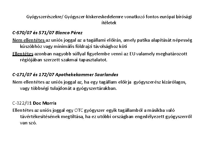 Gyógyszerészekre/ Gyógyszer-kiskereskedelemre vonatkozó fontos európai bírósági ítéletek C-570/07 és 571/07 Blanco Pérez Nem ellentétes