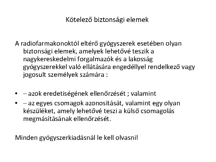 Kötelező biztonsági elemek A radiofarmakonoktól eltérő gyógyszerek esetében olyan biztonsági elemek, amelyek lehetővé teszik