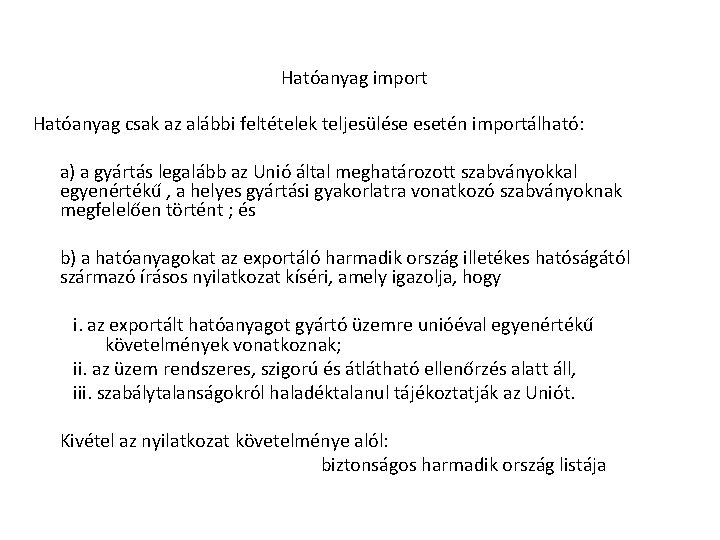 Hatóanyag import Hatóanyag csak az alábbi feltételek teljesülése esetén importálható: a) a gyártás legalább