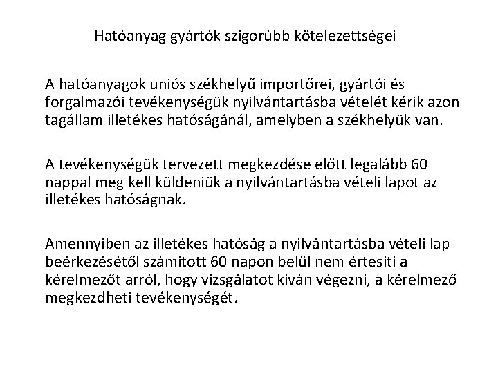 Hatóanyag gyártók szigorúbb kötelezettségei A hatóanyagok uniós székhelyű importőrei, gyártói és forgalmazói tevékenységük nyilvántartásba