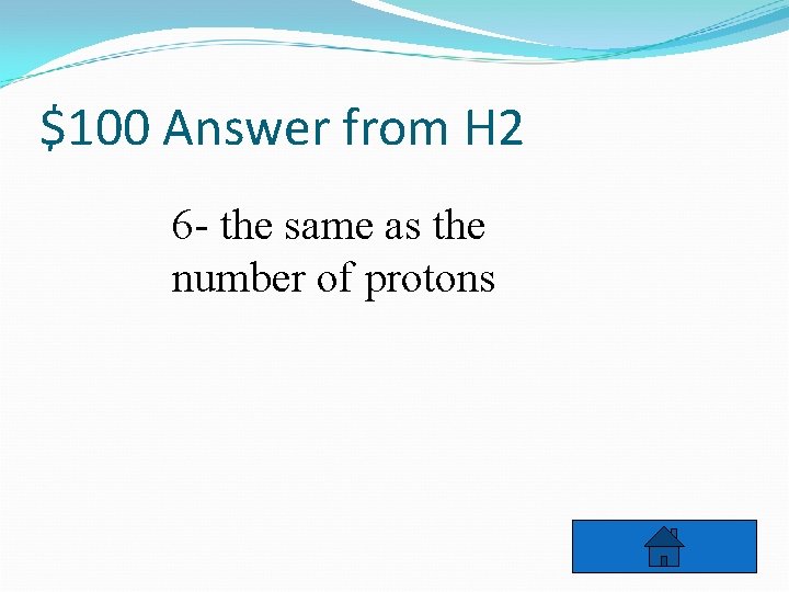 $100 Answer from H 2 6 - the same as the number of protons
