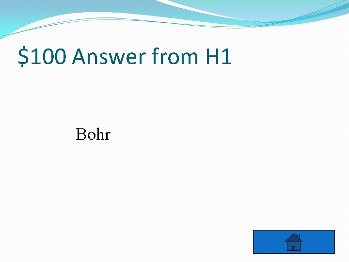 $100 Answer from H 1 Bohr 