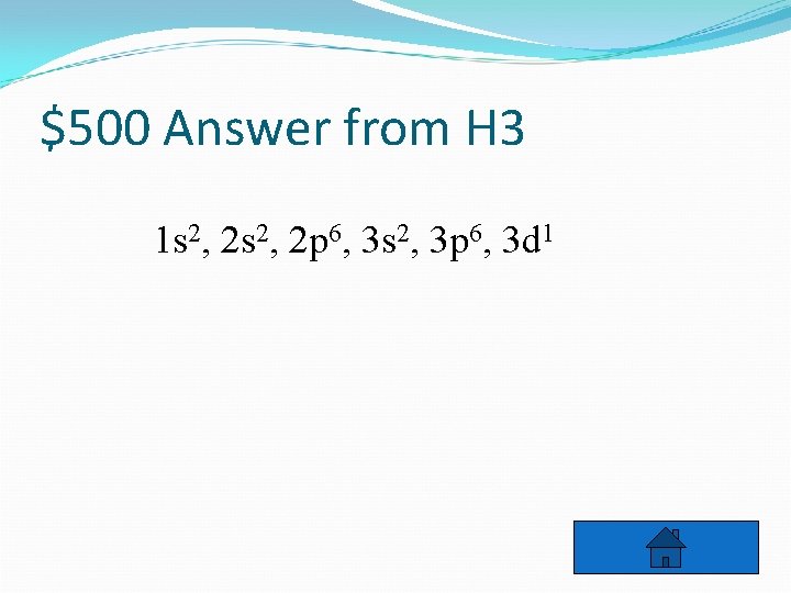 $500 Answer from H 3 1 s 2, 2 p 6, 3 s 2,