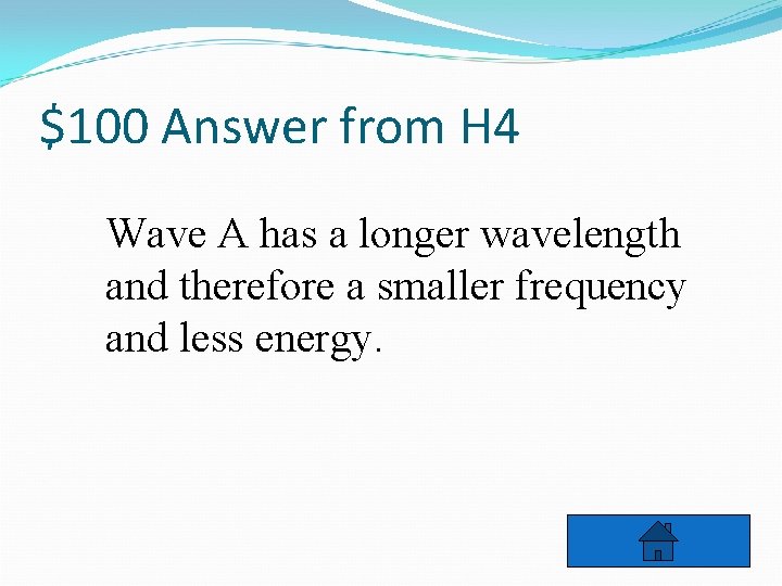 $100 Answer from H 4 Wave A has a longer wavelength and therefore a