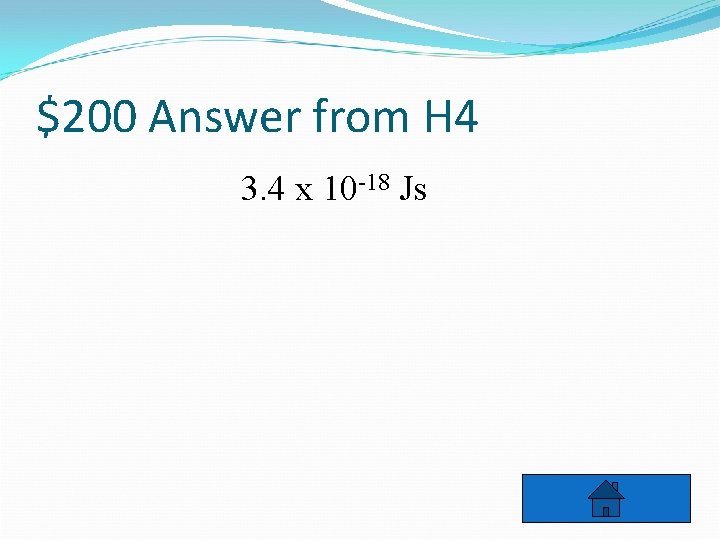 $200 Answer from H 4 3. 4 x 10 -18 Js 