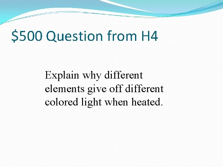 $500 Question from H 4 Explain why different elements give off different colored light