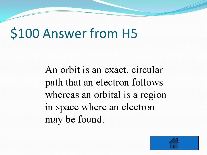 $100 Answer from H 5 An orbit is an exact, circular path that an