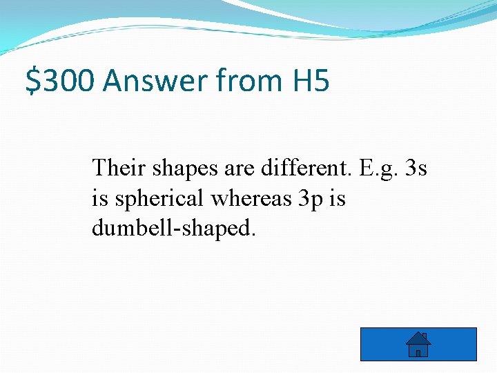 $300 Answer from H 5 Their shapes are different. E. g. 3 s is