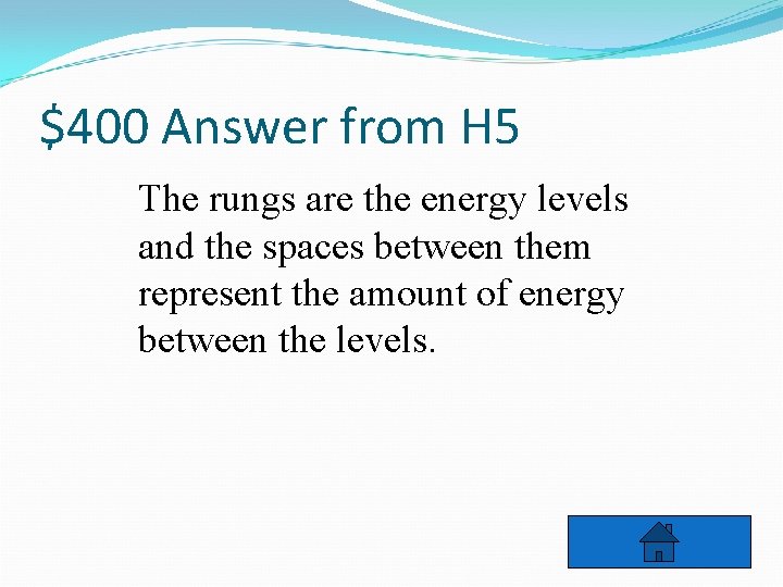 $400 Answer from H 5 The rungs are the energy levels and the spaces