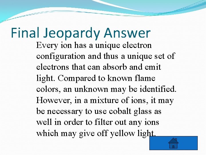 Final Jeopardy Answer Every ion has a unique electron configuration and thus a unique