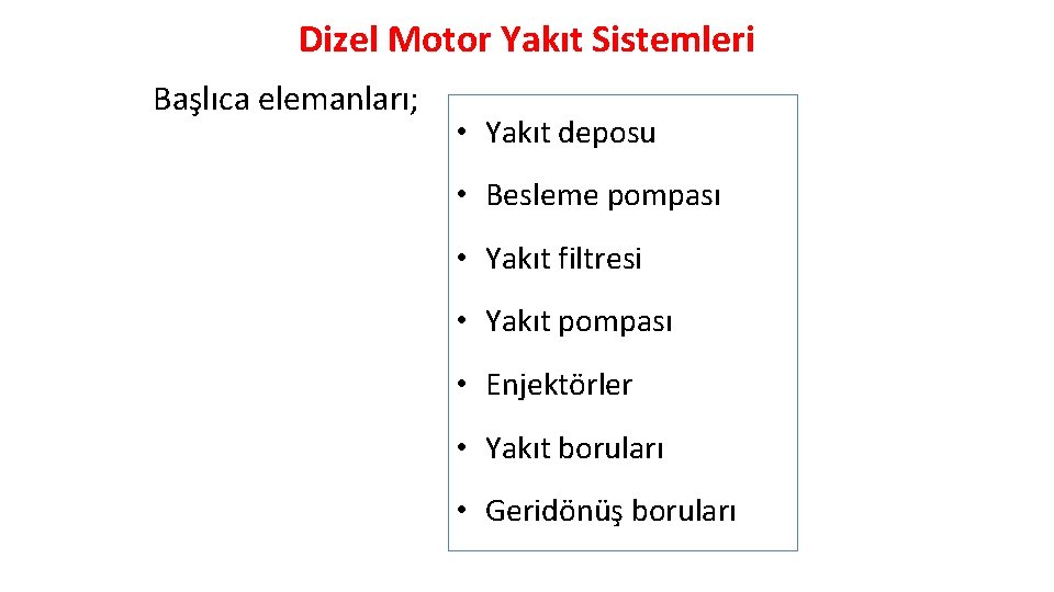 Dizel Motor Yakıt Sistemleri Başlıca elemanları; • Yakıt deposu • Besleme pompası • Yakıt