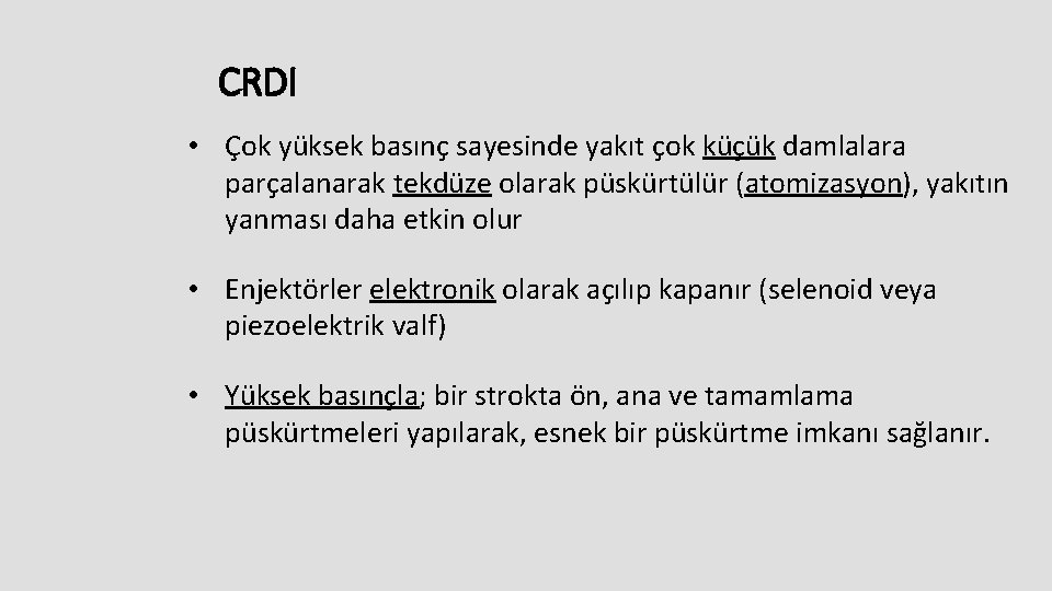 CRDI • Çok yüksek basınç sayesinde yakıt çok küçük damlalara parçalanarak tekdüze olarak püskürtülür