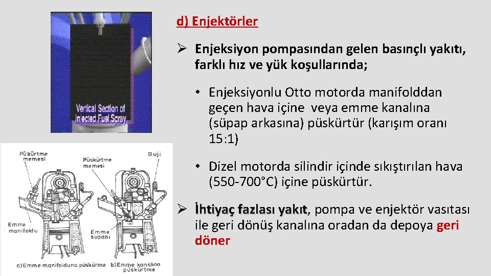 d) Enjektörler Ø Enjeksiyon pompasından gelen basınçlı yakıtı, farklı hız ve yük koşullarında; •