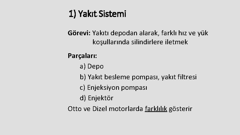 1) Yakıt Sistemi Görevi: Yakıtı depodan alarak, farklı hız ve yük koşullarında silindirlere iletmek