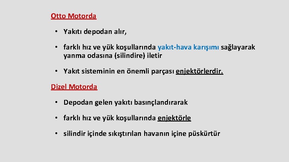 Otto Motorda • Yakıtı depodan alır, • farklı hız ve yük koşullarında yakıt-hava karışımı