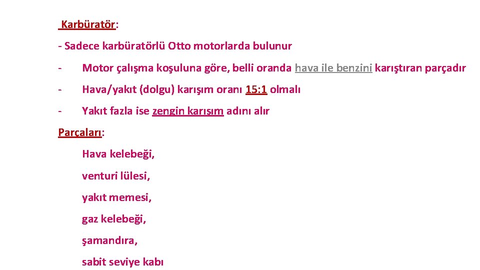 Karbüratör: M. K. Ü - Sadece karbüratörlü Otto motorlarda bulunur Motor çalışma koşuluna göre,