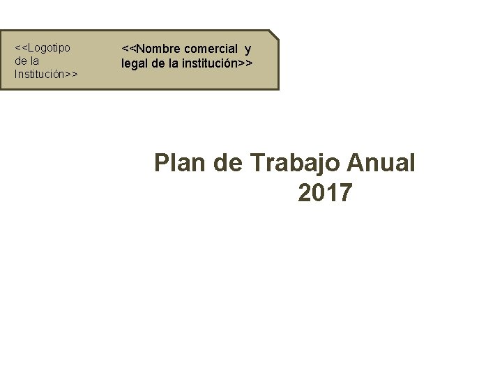<<Logotipo de la Institución>> <<Nombre comercial y legal de la institución>> Plan de Trabajo