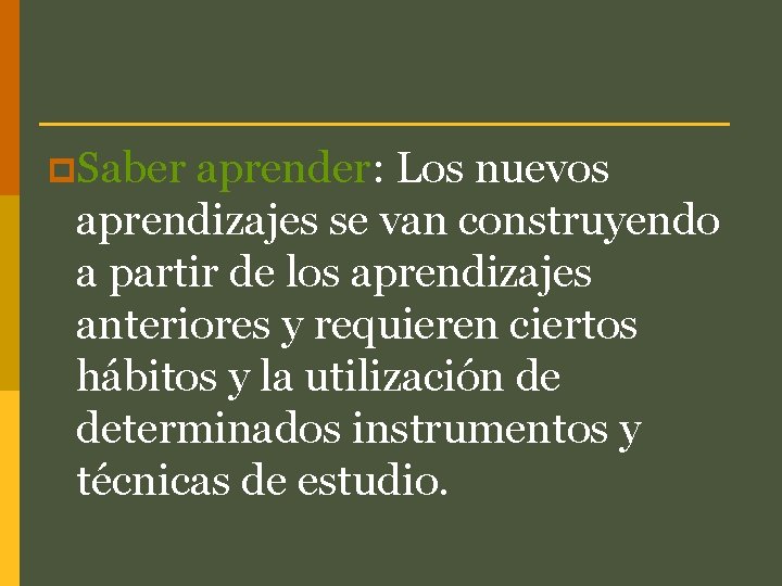 p. Saber aprender: Los nuevos aprendizajes se van construyendo a partir de los aprendizajes