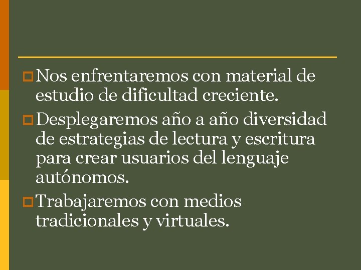 p Nos enfrentaremos con material de estudio de dificultad creciente. p Desplegaremos año a