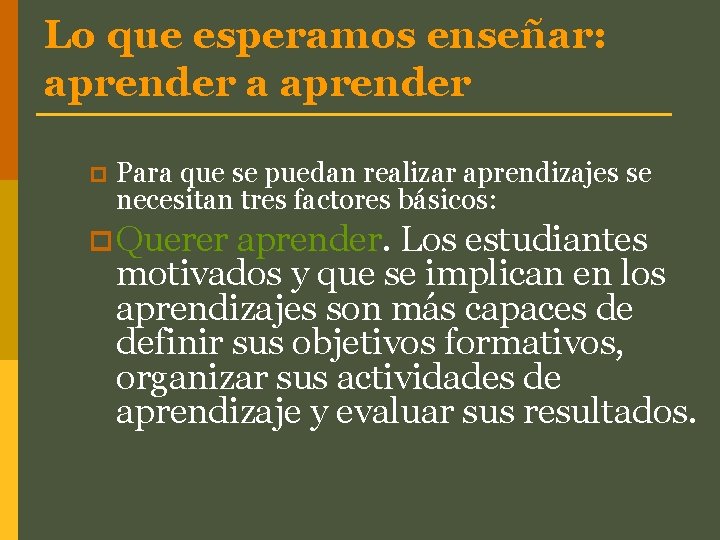 Lo que esperamos enseñar: aprender a aprender p Para que se puedan realizar aprendizajes