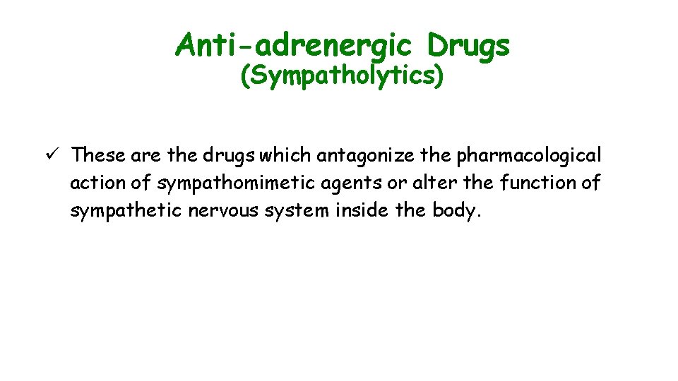 Anti-adrenergic Drugs (Sympatholytics) ü These are the drugs which antagonize the pharmacological action of