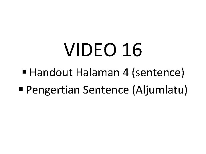 VIDEO 16 § Handout Halaman 4 (sentence) § Pengertian Sentence (Aljumlatu) 